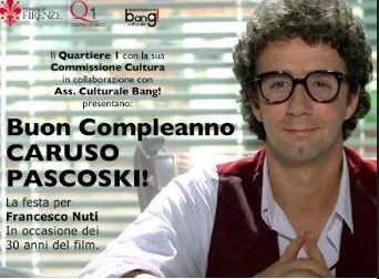 Auguri, “Caruso Pascoski”. Il film più bello di Francesco Nuti compie 30 anni e Firenze lo festeggia