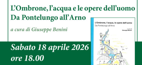Pistoia, presentazione del volume “L’Ombrone, l’acqua, le opere dell’uomo. Da Pontelungo all’Arno”.